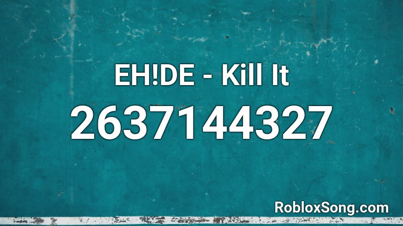EH!DE - Kill It Roblox ID
