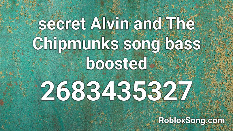 secret Alvin and The Chipmunks song  bass boosted Roblox ID