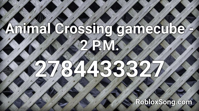 Animal Crossing gamecube - 2 P.M.  Roblox ID