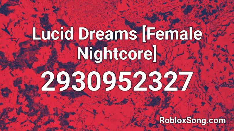Lucid Dreams [Female Nightcore] Roblox ID