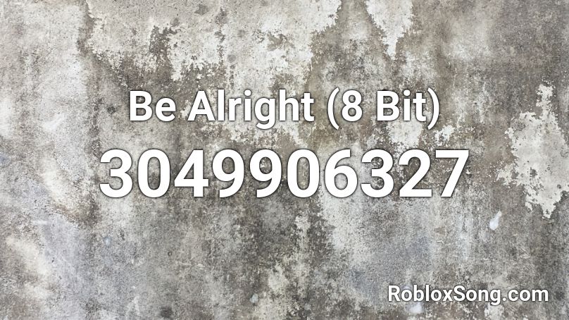 Be Alright (8 Bit) Roblox ID