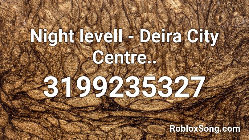 Night Levell Deira City Centre Roblox Id Roblox Music Codes - roblox night lovell id
