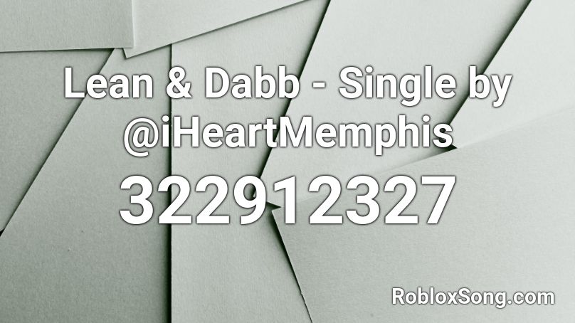 Lean & Dabb - Single by @iHeartMemphis Roblox ID