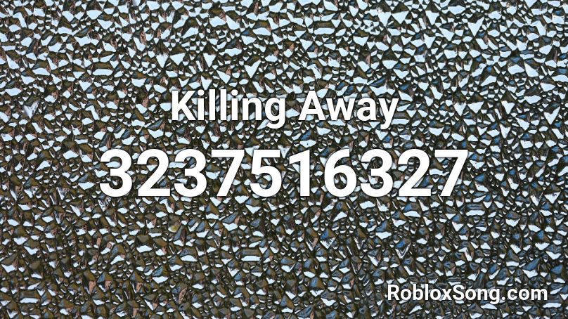 Killing Away Roblox ID