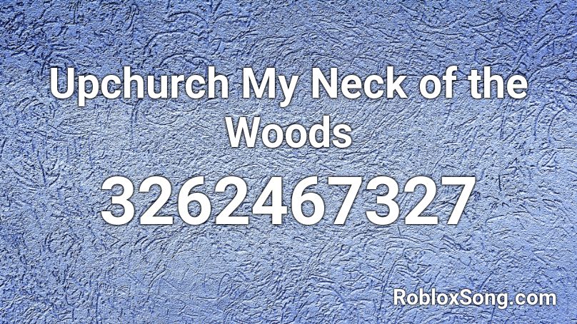 Upchurch My Neck of the Woods Roblox ID