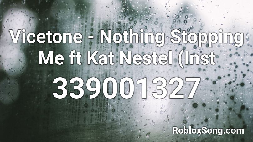 Vicetone Nothing Stopping Me Ft Kat Nestel Inst Roblox Id Roblox Music Codes - how to get an id on k.a.t roblox