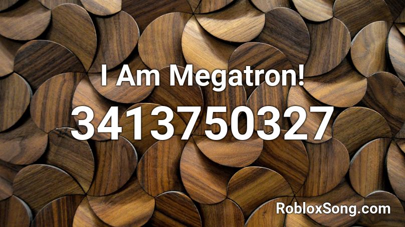 I Am Megatron! Roblox ID