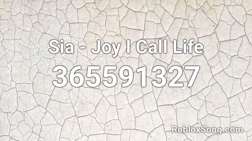 Sia - Joy I Call Life Roblox ID