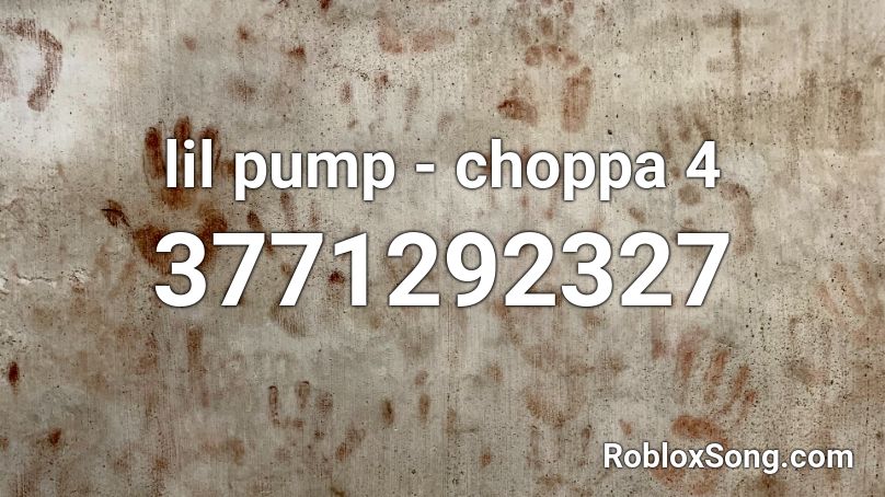 lil pump - choppa 4 Roblox ID