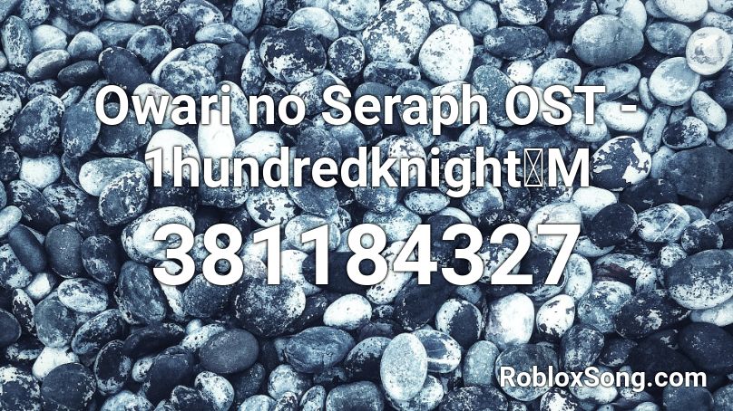 Owari no Seraph OST - 1hundredknight：M Roblox ID