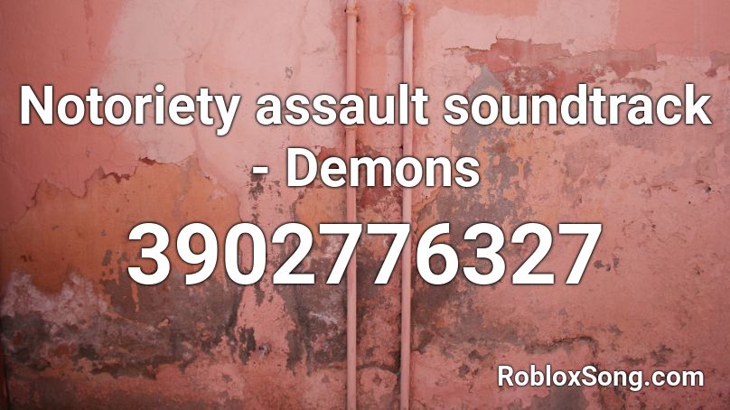 Notoriety assault soundtrack - Demons Roblox ID