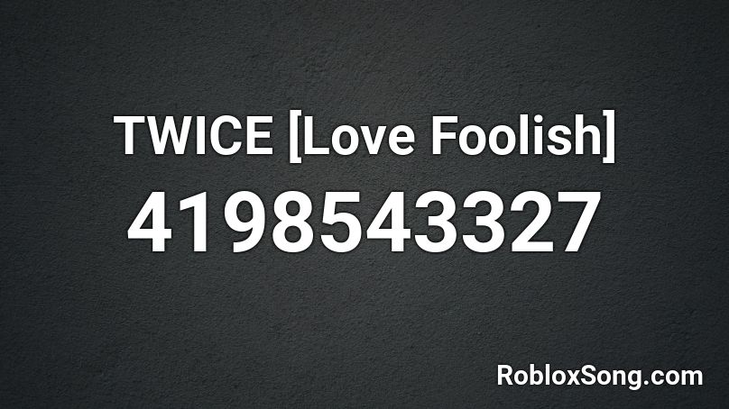 TWICE [Love Foolish] Roblox ID