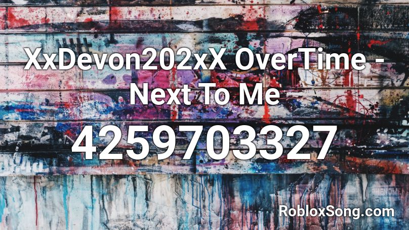 XxDevon202xX OverTime - Next To Me Roblox ID