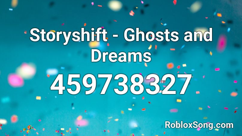 Storyshift - Ghosts and Dreams  Roblox ID
