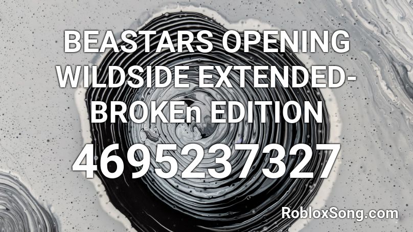 BEASTARS OPENING WILDSIDE EXTENDED- BROKEn EDITION Roblox ID
