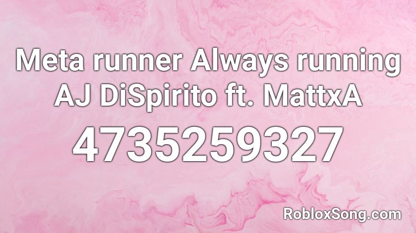 Meta runner Always running AJ DiSpirito ft. MattxA Roblox ID