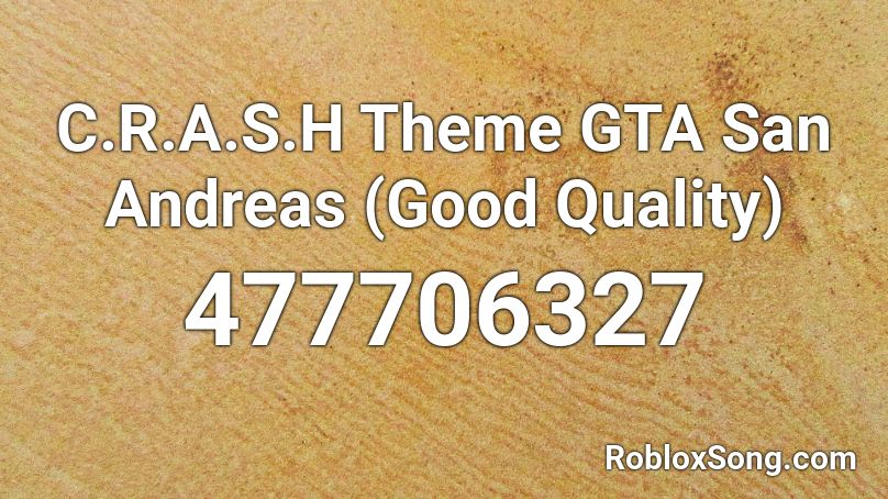 C.R.A.S.H Theme GTA San Andreas (Good Quality) Roblox ID