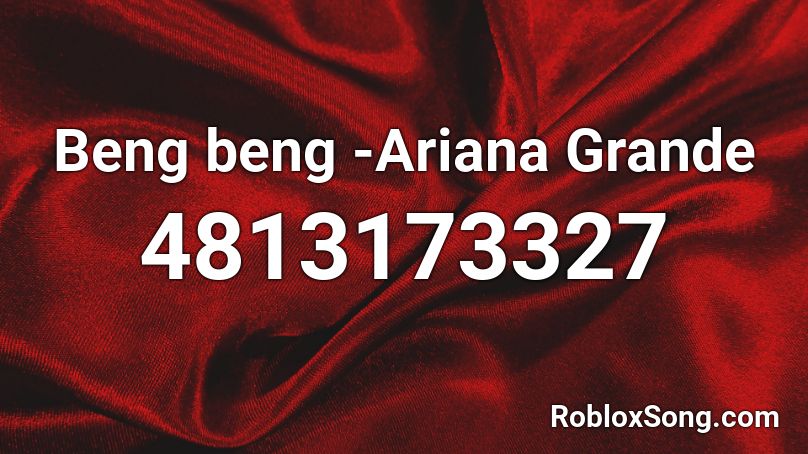 Beng beng -Ariana Grande Roblox ID