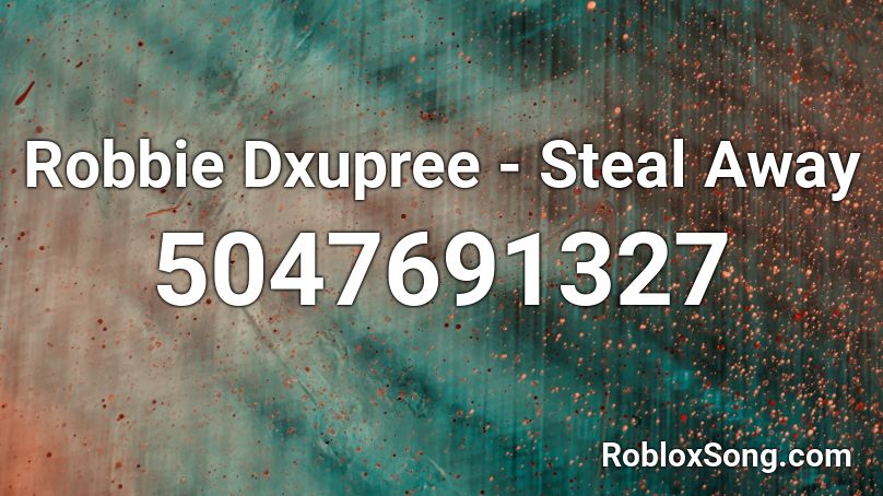 Robbie Dxupree - Steal Away Roblox ID