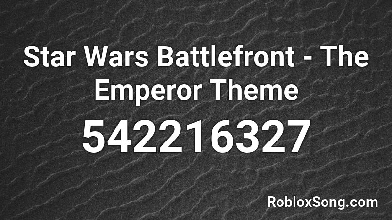 Star Wars Battlefront The Emperor Theme Roblox Id Roblox Music Codes - roblox star wars battlefront codes