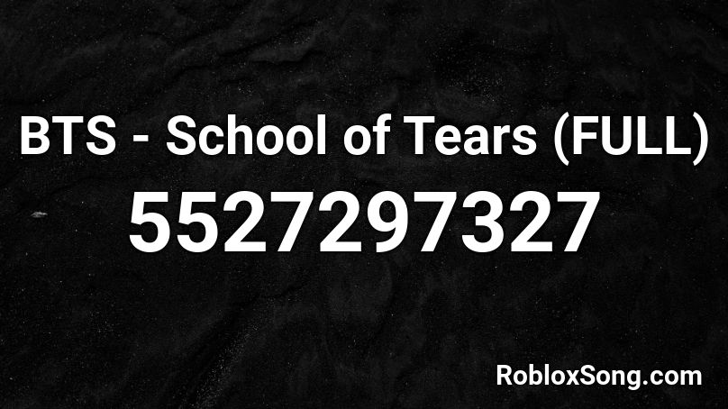 BTS - School of Tears (FULL) Roblox ID