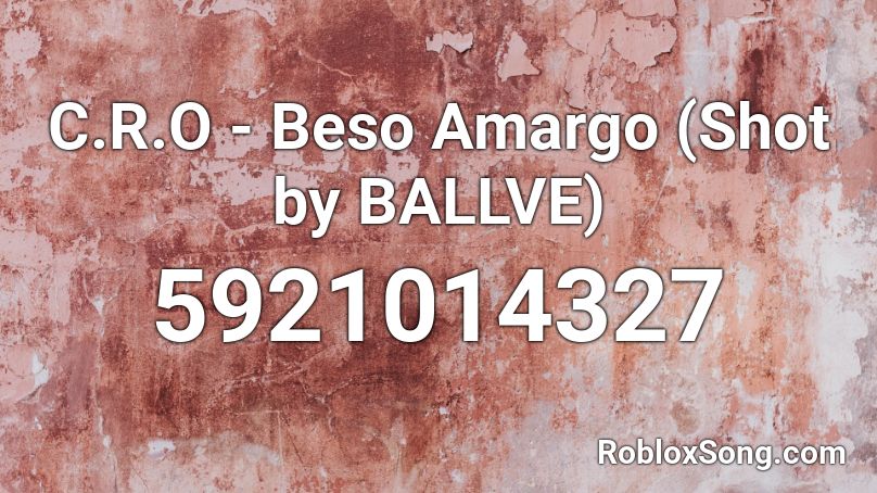 C.R.O - Beso Amargo (Shot by BALLVE) Roblox ID