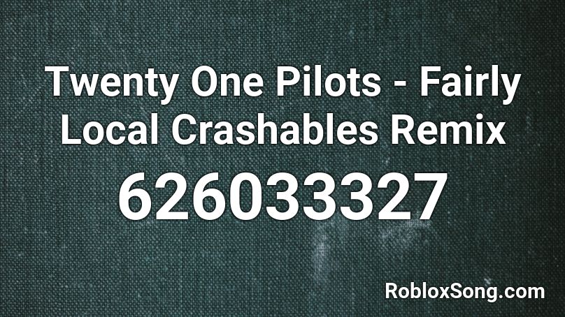 Twenty One Pilots Fairly Local Crashables Remix Roblox Id Roblox Music Codes - asgore vgr undertale remix roblox id