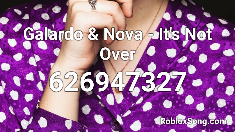 Galardo & Nova - It's Not Over Roblox ID