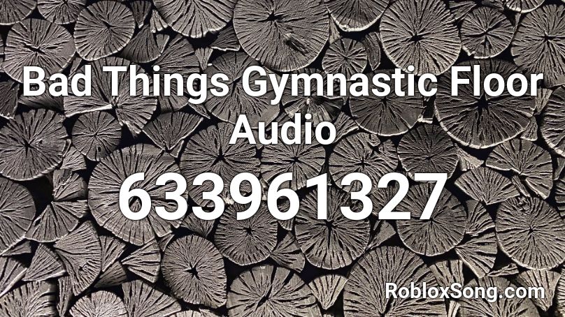 Bad Things Gymnastic Floor Audio Roblox Id Roblox Music Codes - roblox bad things id