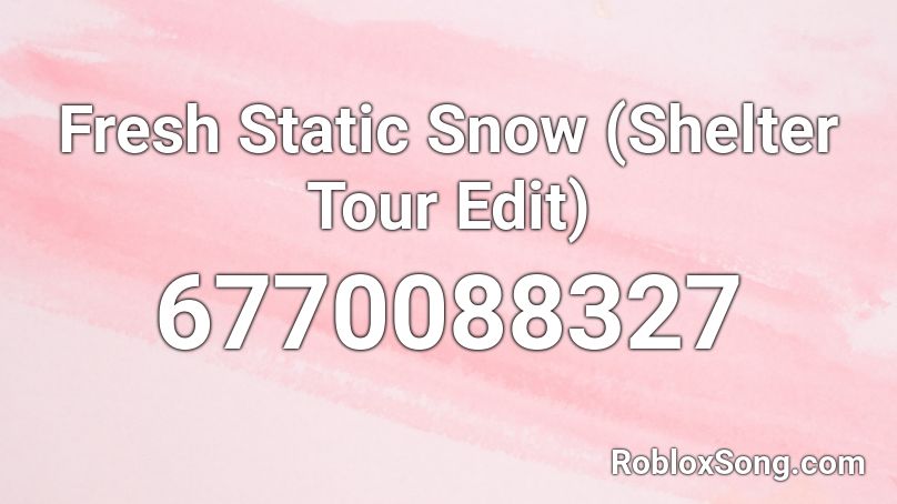Fresh Static Snow (Shelter Tour Edit) Roblox ID