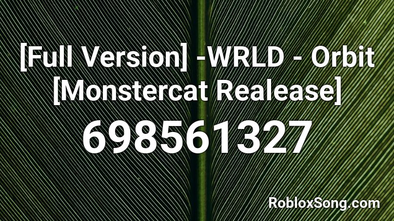 [Full Version] -WRLD - Orbit [Monstercat Realease] Roblox ID