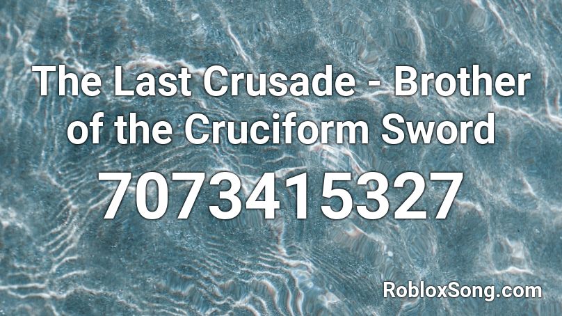 The Last Crusade - Brother of the Cruciform Sword Roblox ID