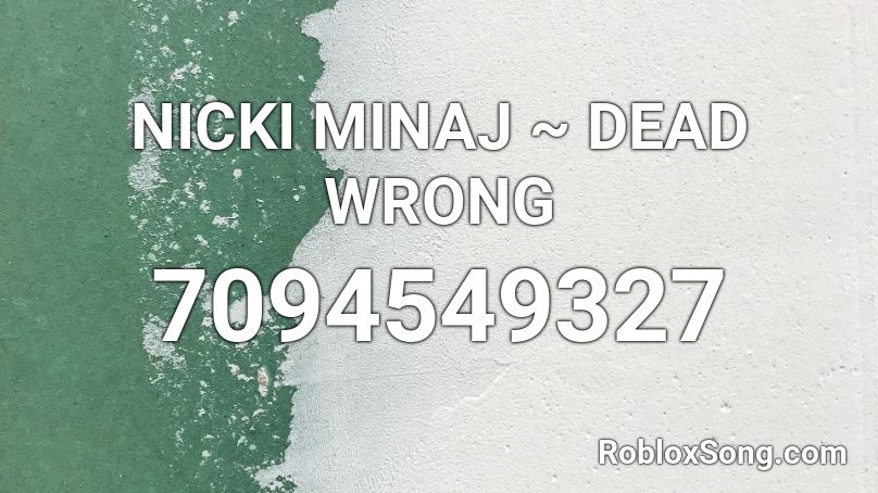NICKI MINAJ ~ DEAD WRONG Roblox ID