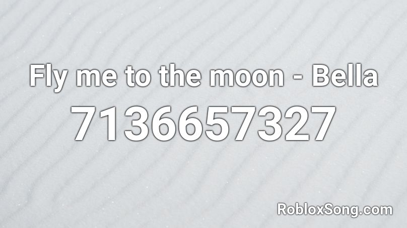 Fly me to the moon - Bella Roblox ID