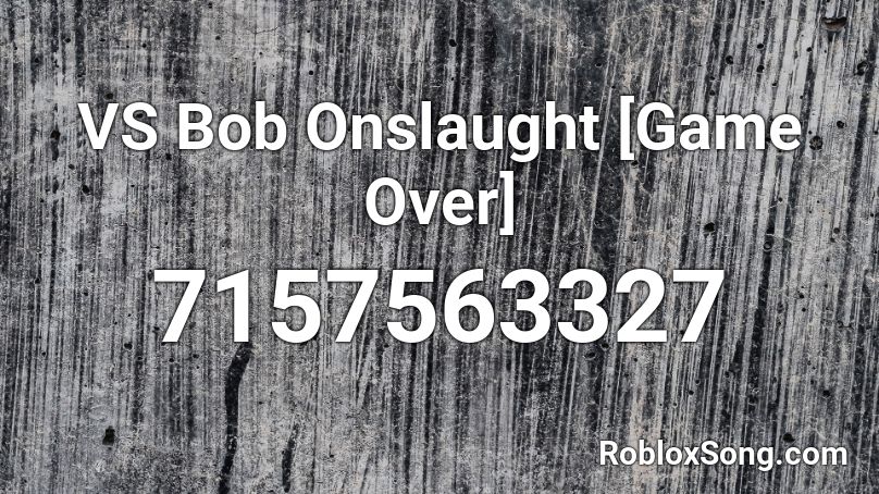 VS Bob Onslaught [Game Over] Roblox ID