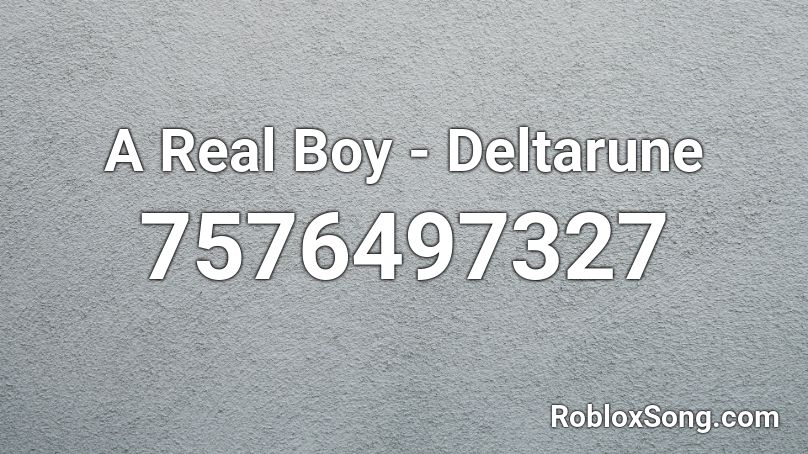 A Real Boy! - Deltarune Roblox ID