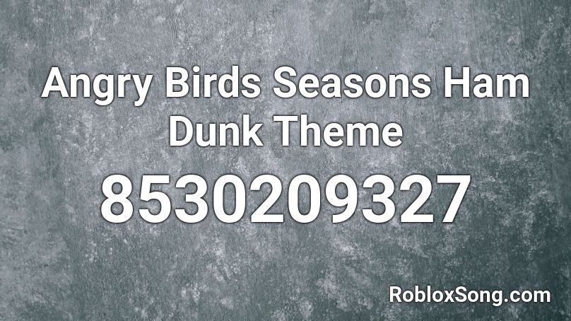 Angry Birds Seasons Ham Dunk Theme Roblox ID