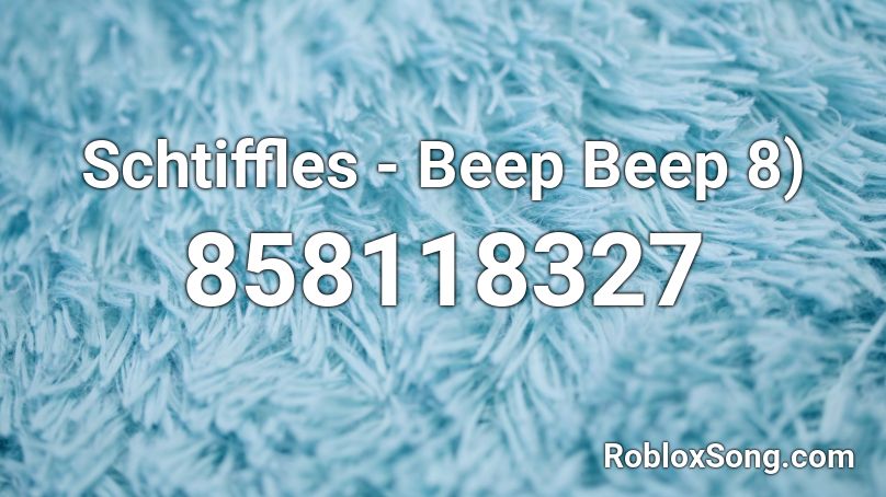 Schtiffles - Beep Beep 8) Roblox ID