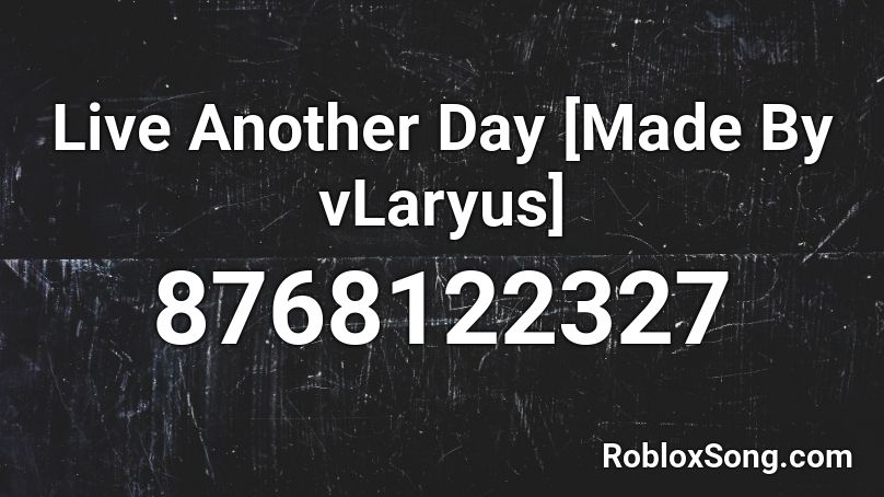 Live Another Day [By vLaryus] Roblox ID