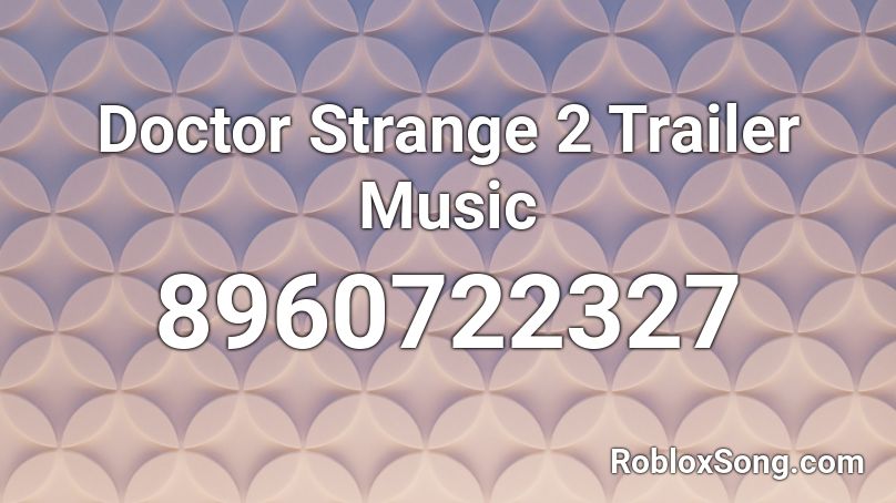 Doctor Strange 2 Trailer Music Roblox ID