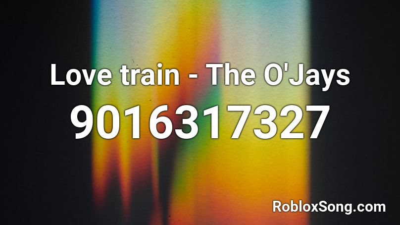 Love train - The O'Jays Roblox ID