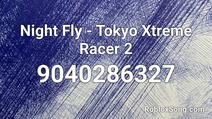 Night Fly - Tokyo Xtreme Racer 2 Roblox ID