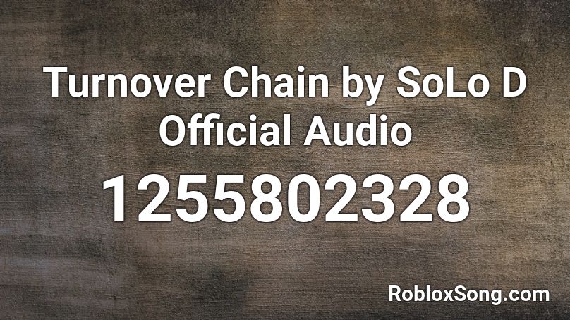 Turnover Chain by SoLo D Official Audio Roblox ID