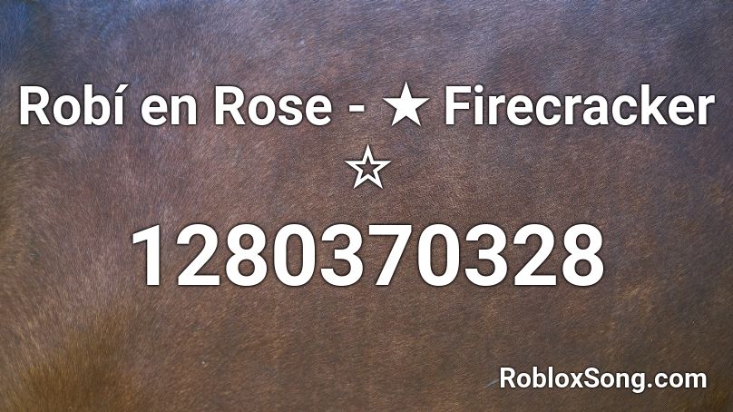 Robí en Rose -  ★   Firecracker   ☆ Roblox ID