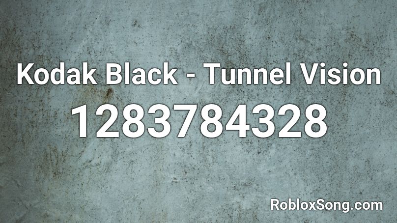 Kodak Black - Tunnel Vision  Roblox ID