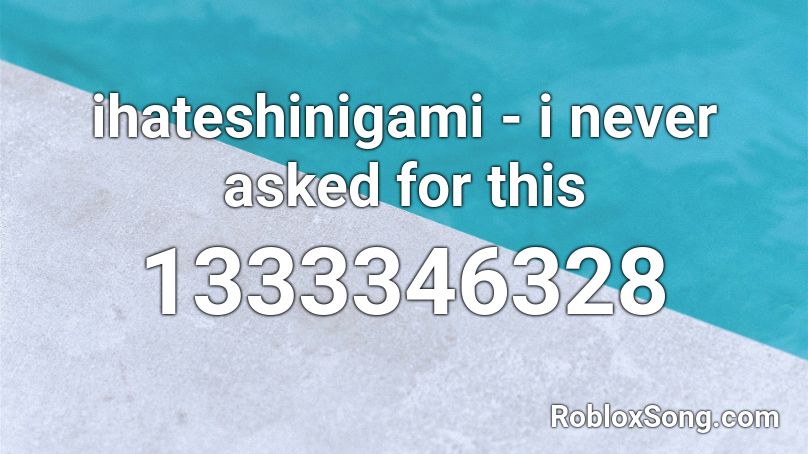 ihateshinigami - i never asked for this Roblox ID