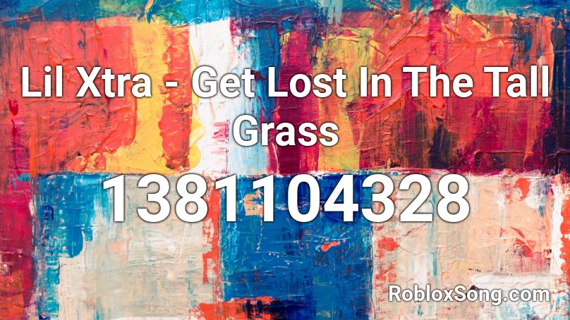 Lil Xtra - Get Lost In The Tall Grass Roblox ID