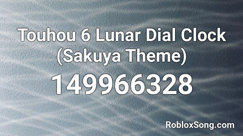 Touhou 6 Lunar Dial Clock Sakuya Theme Roblox Id Roblox Music Codes - original roblox cloak id