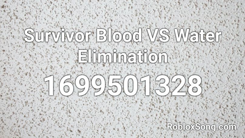 Survivor Blood VS Water Elimination  Roblox ID