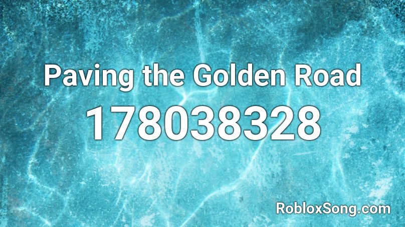 Paving the Golden Road Roblox ID